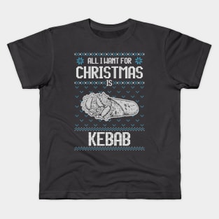 All I Want For Christmas Is Kebab - Ugly Xmas Sweater For Kebab Lover Kids T-Shirt